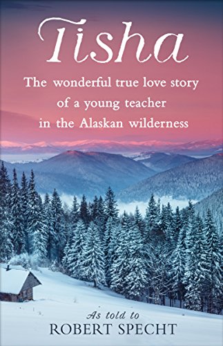 Book Cover Tisha: The Wonderful True Love Story of a Young Teacher in the Alaskan Wilderness