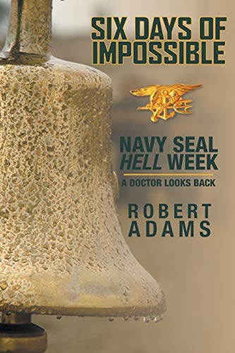 Book Cover Six Days of Impossible: Navy SEAL Hell Week - A Doctor Looks Back