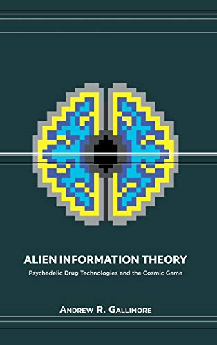 Book Cover Alien Information Theory: Psychedelic Drug Technologies and the Cosmic Game