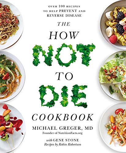 Book Cover The How Not To Die Cookbook: Over 100 Recipes to Help Prevent and Reverse Disease
