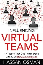 Book Cover Influencing Virtual Teams: 17 Tactics That Get Things Done with Your Remote Employees