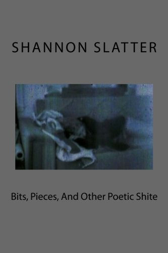 Bits, Pieces, And Other Poetic Shite