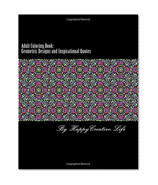 Book Cover Adult Coloring Book: Geometric Designs and Inspirational Quotes (Coloring For Adults) (Volume 1)
