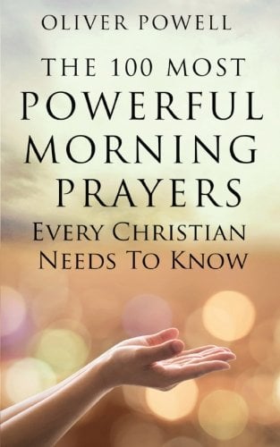 Book Cover Prayer: The 100 Most Powerful Morning Prayers Every Christian Needs to Know (Christian Prayer Book 1)