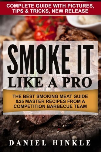 Book Cover Smoke It Like a Pro: The Best Smoking Meat Guide & 25 Master Recipes From A Competition Barbecue Team + Bonus 10 Must-Try Bbq Sauces (DH Kitachen) (Volume 64)