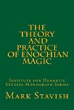 The Theory and Practice of Enochian Magic: Institute for Hermetic Studies Monograph Series (Volume 2)