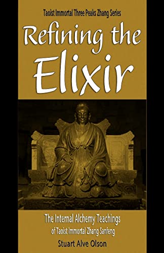 Book Cover Refining the Elixir: The Internal Alchemy Teachings of Taoist Immortal Zhang Sanfeng (Daoist Immortal Three Peaks Zhang Series)