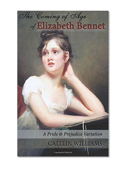 Book Cover The Coming of Age of Elizabeth Bennet: A Pride and Prejudice Variation