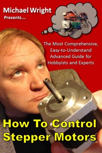 Book Cover How to Control Stepper Motors: The Most Comprehensive, Easy-to-Understand Advanced Guide for Hobbyists and Experts