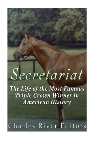 Book Cover Secretariat: The Life of the Most Famous Triple Crown Winner in American History