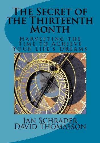 Book Cover The Secret of the Thirteenth Month: Harvesting the Time to Achieve Your Life's Dreams