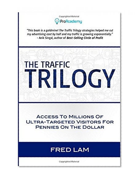 Book Cover The Traffic Trilogy: Access To Millions of Ultra-Targeted Visitors For Pennies On The Dollar
