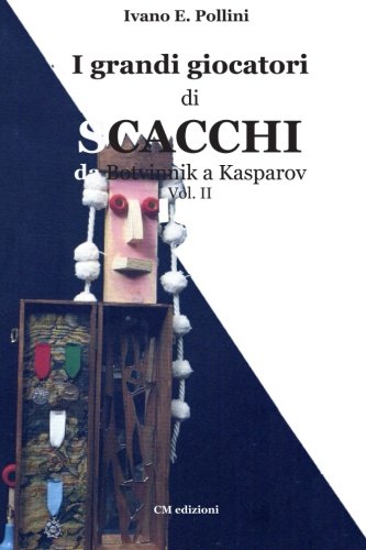 I grandi giocatori di scacchi - Vol. II: Da Botvinnik a Kasparov (Saggistica) (Italian Edition)