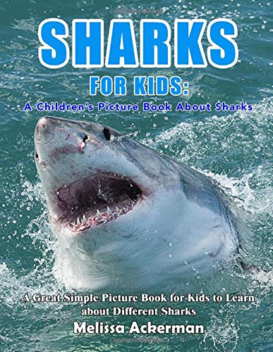 Sharks For Kids: A Children's Picture Book About Sharks: A Great Simple Picture Book for Kids to Learn about Different Sharks