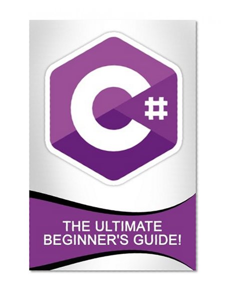 Book Cover C#: The Ultimate Beginner's Guide!