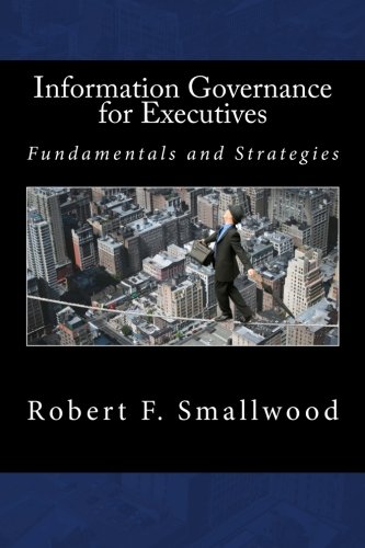 Book Cover Information Governance for Executives: Fundamentals & Strategies