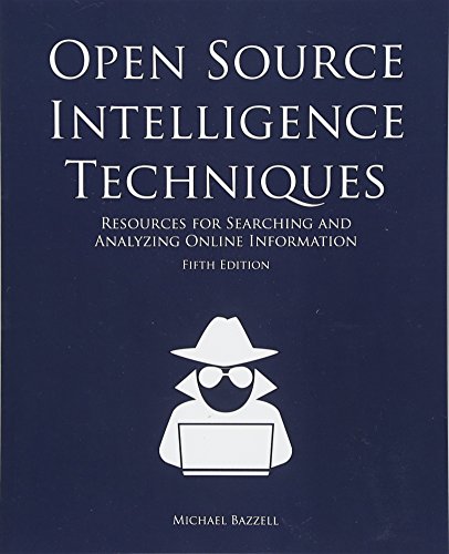Book Cover Open Source Intelligence Techniques: Resources for Searching and Analyzing Online Information
