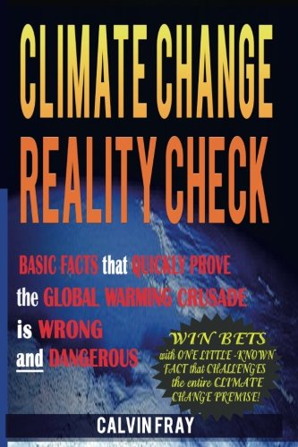 Book Cover Climate Change Reality Check: Basic Facts that Quickly Prove the Climate Change Crusade is Wrong and Dangerous