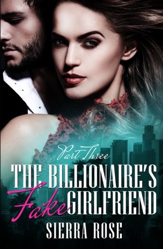 Book Cover The Billionaire's Fake Girlfriend - Part 3 (The Billionaire Saga)