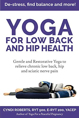 Book Cover Yoga For Low Back and Hip Health: Gentle and Restorative Yoga  to relieve chronic low back, hip and sciatic nerve pain   De-stress, find balance, and more!