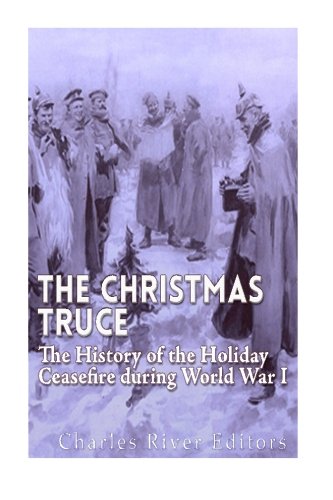 Book Cover The Christmas Truce of 1914: The History of the Holiday Ceasefire during World War I