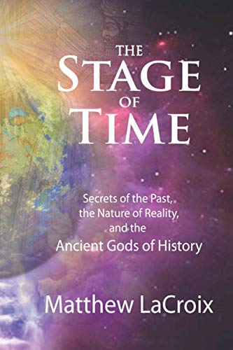 Book Cover The Stage of Time: Secrets of the Past, the Nature of Reality, and the Ancient Gods of History