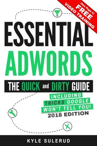 Book Cover Essential AdWords: The Quick and Dirty Guide (Including Tricks Google WON'T Tell You) 2018 EDITION