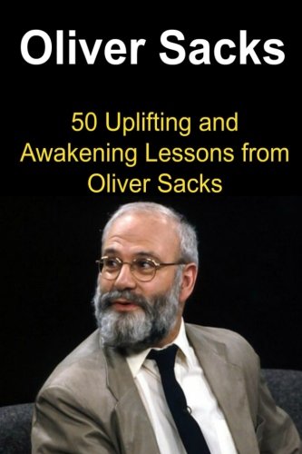 Oliver Sacks: 50 Uplifting and Awakening Lessons from Oliver Sacks: Oliver Sacks, Oliver Sacks Book, Oliver Sacks Ideas,Oliver Sacks Words, Oliver Sacks Lessons