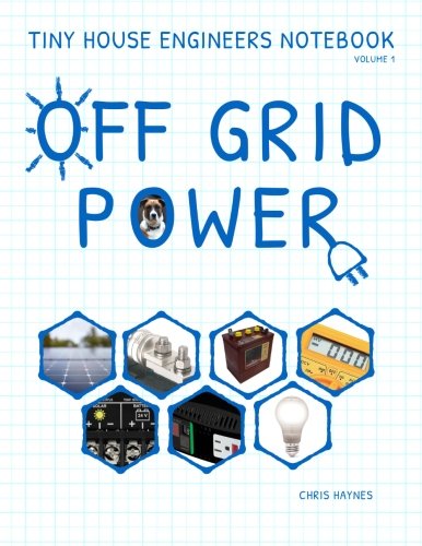 Book Cover Tiny House Engineers Notebook: Volume 1, Off Grid Power: Tiny House Engineers Notebook: Volume 1, Off Grid Power