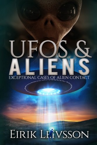 Book Cover UFOs and Aliens: Exceptional Cases of Alien Contact (UFOs and Aliens, UFO Sightings, UFO, Aliens, Alien Contact, Extraterrestrials, Alien Abduction)