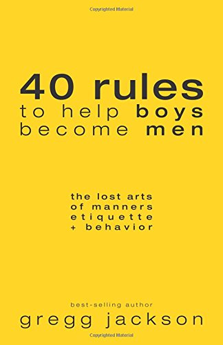 Book Cover 40 Rules to Help Boys Become Men: The Lost Arts of Manners, Etiquette & Behavior