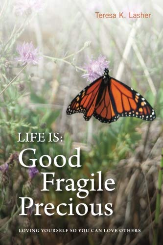 Book Cover Life is Good Fragile Precious: Loving yourself so you can love others