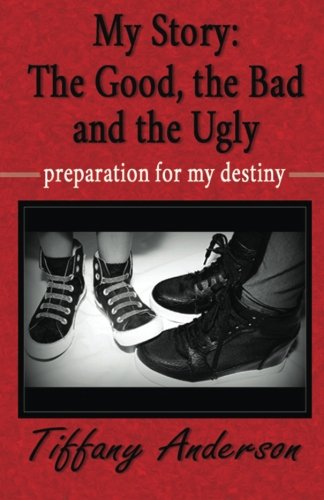 Book Cover My Story:  The Good, the Bad, and the Ugly: preparation for my destiny