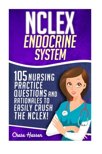 Book Cover NCLEX: Endocrine System: 105 Nursing Practice Questions & Rationales to EASILY Crush the NCLEX! (Nursing Review Questions and RN Content Guide, NCLEX-RN Trainer, Achieve Test Success Now) (Volume 1)