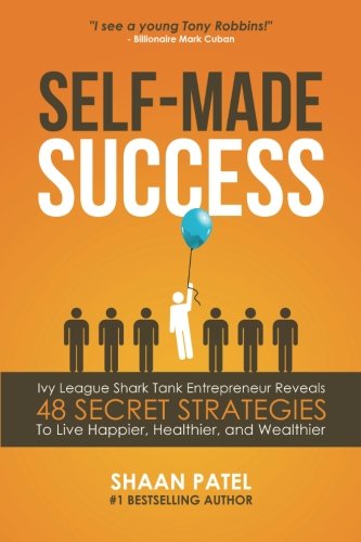 Book Cover Self-Made Success: Ivy League Shark Tank Entrepreneur Reveals 48 Secret Strategies To Live Happier, Healthier, And Wealthier