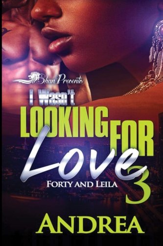 Book Cover I Wasn't Looking for Love 3: Forty and Leila (Volume 3)