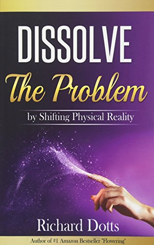 Book Cover Dissolve The Problem: by Shifting Physical Reality