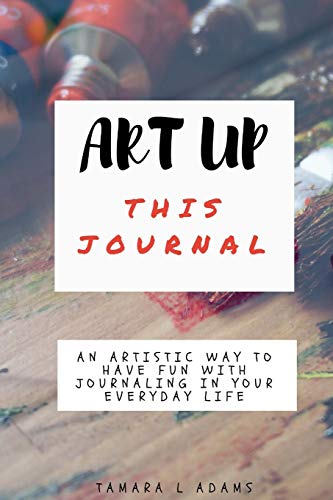 Book Cover Art Up This Journal: An artistic way to have fun with journaling in your everyday life