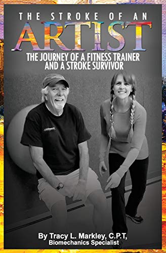 Book Cover The Stroke of An Artist: A Fitness Trainer's Journey With a Stroke Survivor. A Story of Inspiration, Knowledge and Hope When Physical Therapy Ends