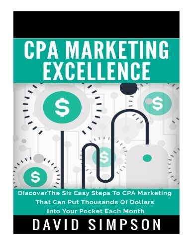 Book Cover CPA Marketing Excellence: DiscoverThe Six Easy Steps To CPA Marketing That Can Put Thousands Of Dollars Into Your Pocket Each Month