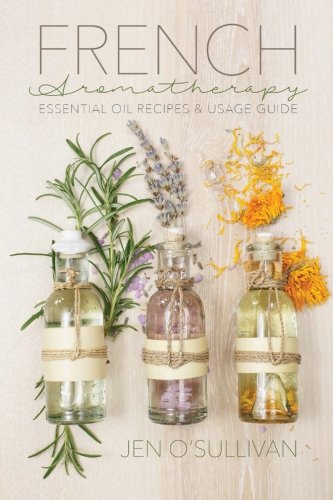 Book Cover French Aromatherapy: Essential Oil Recipes & Usage Guide