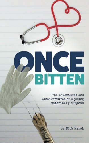 Once Bitten: The adventures and misadventures of a young veterinary surgeon