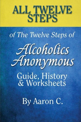 Book Cover All 12 Steps of The 12 Steps of Alcoholics Anonymous:Guide, History & Worksheets