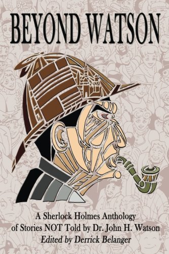 Book Cover Beyond Watson: A Sherlock Holmes Anthology of Stories NOT Told by Dr. John H. Watson