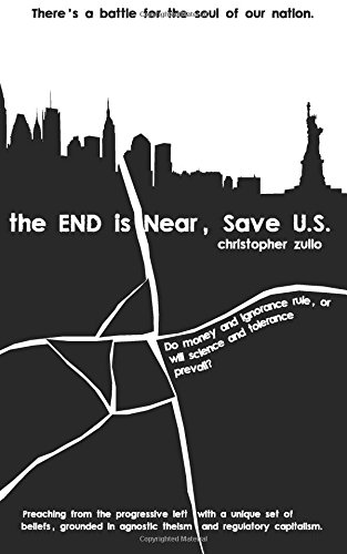 the END is Near, Save U.S.: There's a battle for the soul of our nation. Do money and ignorance rule, or will science and tolerance prevail?