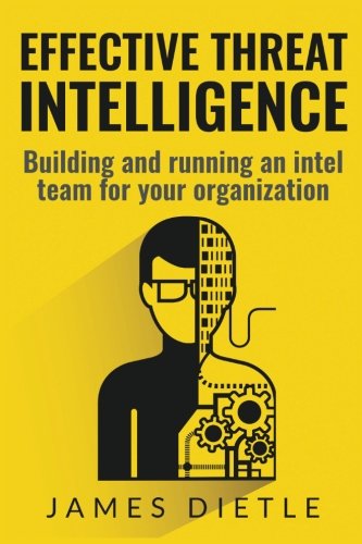 Book Cover Effective Threat Intelligence: Building and running an intel team for your organization