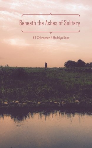 Book Cover Beneath the Ashes of Solitary: Two Young Minds Isolated from Society, on a Search for Humanity