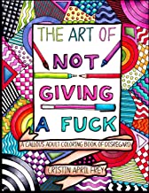 Book Cover The Art of Not Giving a Fuck: A Callous Adult Coloring Book of Disregard