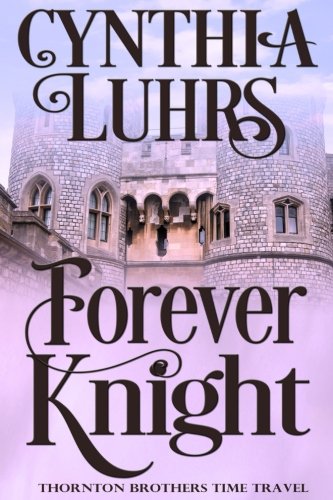 Book Cover Forever Knight: Thornton Brothers Time Travel (A Thornton Brothers Time Travel Romance) (Volume 2)
