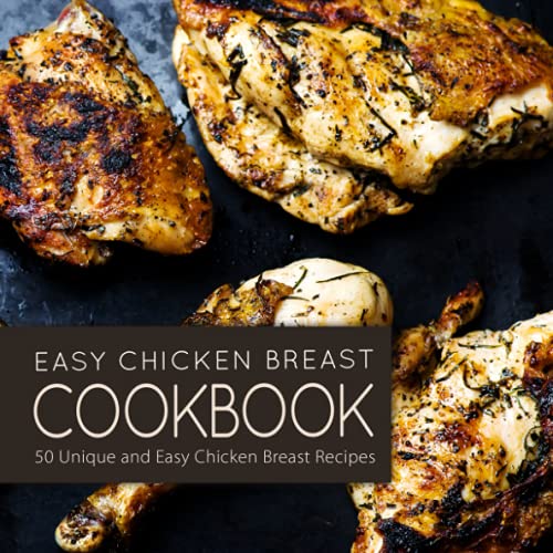 Book Cover Easy Chicken Breast Cookbook: 50 Unique and Easy Chicken Breast Recipes
